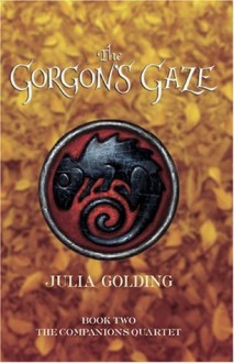 The Gorgons Gaze (Companions Quartet, Book Two) - Julia Golding