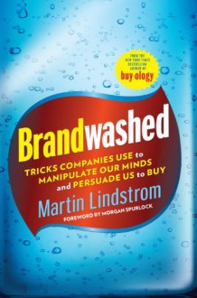 Brandwashed: Tricks Companies Use to Manipulate Our Minds and Persuade Us to Buy - Martin Lindstrom