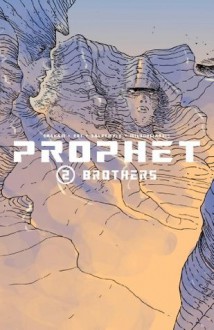 Prophet, Vol. 2: Brothers - Brandon Graham, Simon Roy, Farel Dalrymple, Giannis Milonogiannis