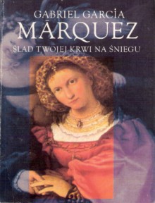 Ślad twojej krwi na śniegu - Gabriel García Márquez