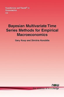 Bayesian Multivariate Time Series Methods for Empirical Macroeconomics - Gary L. Koop, Dimitris Korobilis