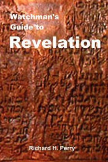 Watchman's Guide to Revelation - Richard H. Perry