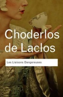 Les Liaisons Dangereuses - Pierre Choderlos de Laclos