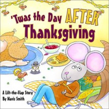 'Twas the Day After Thanksgiving: A Lift-the-Flap Story - Mavis Smith