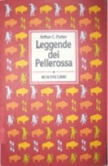 Leggende dei pellerossa (Soft Cover) - Arthur C. Parker, William N. Fenton, Elisabetta Cannata, Fabrizio Pezzoli