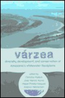 Varzea: Diversity, Development and Conservation of Amonia's Whitewater Floodplains - Christine Padoch