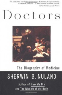 Doctors: The Biography of Medicine - Sherwin B. Nuland