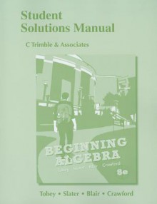 Student Solutions Manual for Beginning Algebra - John S. Tobey Jr., John Tobey, Jeffrey L. Slater