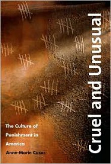 Cruel and Unusual: The Culture of Punishment in America - Anne-Marie Cusac