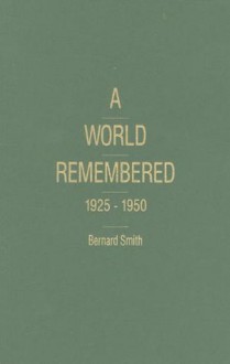 A World Remembered, 1925-1950 - Bernard Smith