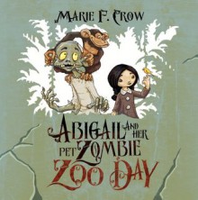 Abigail and Her Pet Zombie: Zoo Day - Marie F Crow, Humor Cartoon, Childrens Humor Childrens Cartoon, Abigail and her pet zombie Bedtime story, Zombie Abigail, Illustrated Childrens Illustrated, The Risen Pets, Fun Story Halloween, Childrens Book Elementary