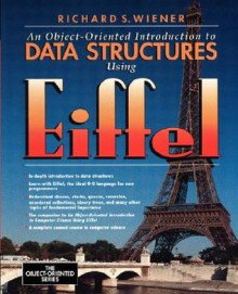 Object-Oriented Introduction to Data Structures Using Eiffel - Richard Wiener, Richard S. Weiner