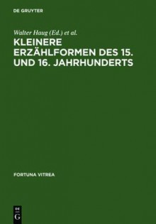 Kleinere Erzahlformen Des 15. Und 16. Jahrhunderts - Walter Haug, Burghart Wachinger