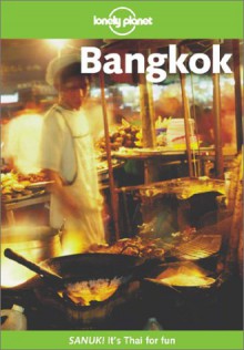 Lonely Planet Bangkok: Sanuk! It's Thay for Fun - Joe Cummings, Lonely Planet