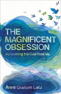 Magnificent Obsession, The - Anne Graham Lotz