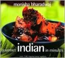 Gourmet Indian in Minutes - Monisha Bharadwaj, Gus Filgate