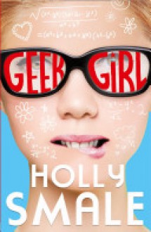 Geek Girl - Holly Smale