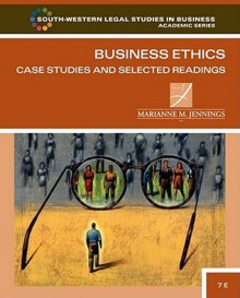 Business Ethics: Case Studies and Selected Readings (South-Western Legal Studies in Business Academic Series) - Marianne M. Jennings