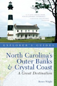 Explorer's Guide North Carolina's Outer Banks & Crystal Coast: A Great Destination (Second Edition) (Explorer's Great Destinations) - Renee Wright