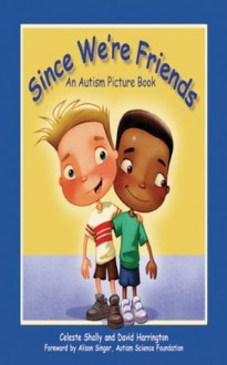 Since We're Friends: An Autism Picture Book - Celeste Shally, David Harrington