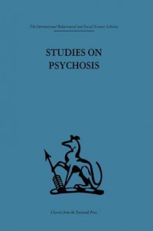 Studies on Psychosis: Descriptive, Psycho-Analytic and Psychological Aspects - John L Cameron, Dr Thomas Freeman MD Frcp, Thomas Freeman, Andrew McGhie