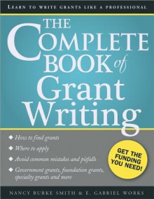 The Complete Book of Grant Writing: Learn to Write Grants Like a Professional - Nancy Smith, E. Works