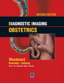 Diagnostic Imaging: Obstetrics: Published by Amirsys® - Paula Woodward, Anne Kennedy, Roya Sohaey, Janice L. Byrne, Karen Y. Oh, Michael D. Puchalski, Tom C. Winter, Logan A. McLean