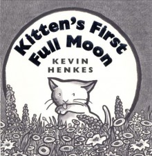 Kitten's First Full Moon - Kevin Henkes