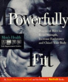 Powerfully Fit: Dozens of Ways to Boost Strength, Increase Endurance - Brian Chichester, Jack Croft, Men's Health Books