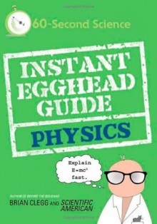 Instant Egghead Guide: Physics - Brian Clegg, Editors of Scientific American Magazine