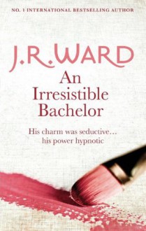 An Irresistible Bachelor - Jessica Bird, J.R. Ward