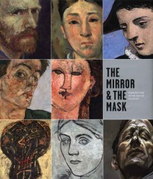 The Mirror and the Mask: Portraiture in the Age of Picasso - Paloma Alarcó, Malcolm Warner