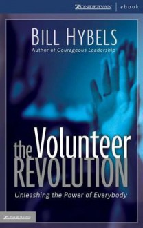 The Volunteer Revolution: Unleashing the Power of Everybody - Bill Hybels