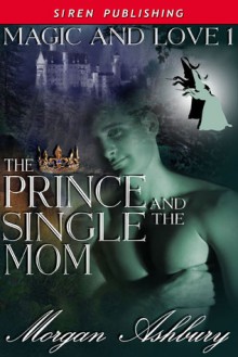 The Prince and the Single Mom - Morgan Ashbury