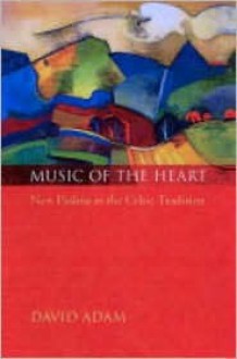 Music of the Heart: New Psalms in the Celtic Tradition - David Adam