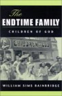 Endtime Family the: Children of God - William Sims Bainbridge