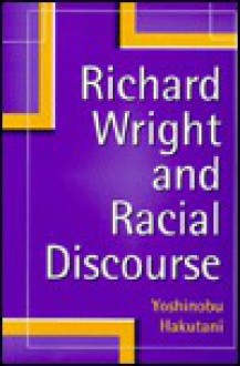 Richard Wright And Racial Discourse - Yoshinobu Hakutani