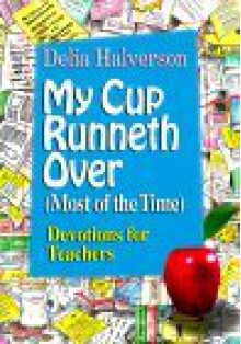 My Cup Runneth Over (Most of the Time) - Delia Touchton Halverson