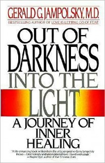 Out of Darkness Into the Light Out of Darkness Into the Light - Gerald G. Jampolsky