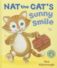 Nat the Cat's Sunny Smile - Jez Alborough