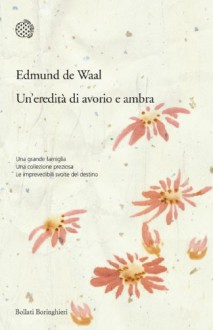 Un'eredità di avorio e ambra - Edmund de Waal, Carlo Prosperi