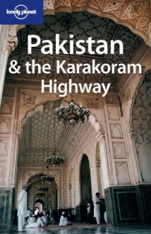 Pakistan & the Karakoram Highway - Sarina Singh, Owen Bennett Jones, John Mock, Kimberley O'Neil, Lindsay Brown, Samina Yasmeen, Lonely Planet