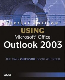 Special Edition Using Microsoft Office Outlook 2003 [With CDROM] - Patricia Cardoza, Milly Staples