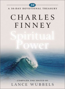 Charles Finney on Spiritual Power - Lance Wubbels, Charles Grandison Finney