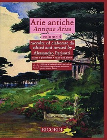 Arie Antiche - Volume 4: With 2 CDs of Accompaniments and Native Speaker Diction Lessons - Alessandro Parsotti, Hal Leonard Publishing Corporation