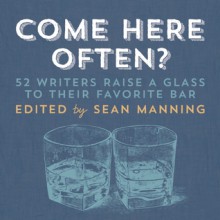 Come Here Often?: 50 Writers Raise a Glass to Their Favorite Bar - Sean Manning, Malachy McCourt