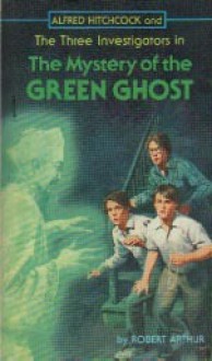 The Mystery of the Green Ghost - Robert Arthur