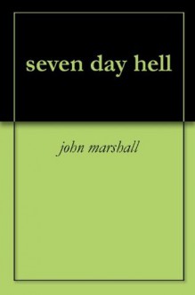 seven day hell - John Marshall