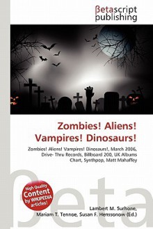 Zombies! Aliens! Vampires! Dinosaurs! - Lambert M. Surhone, Susan F. Marseken