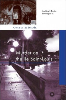 Murder on the Ile Saint-Louis - Cara Black